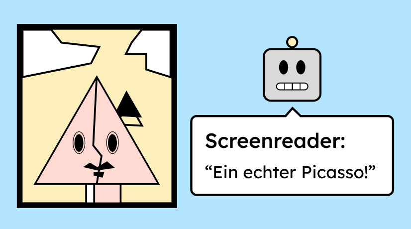 Illustration von einem Bild, dass an den Stil von Picasso erinnert. Daneben eine Illustration von einem Roboter-Kopf, der einen Screenreader darstellt. Der Screenreader beschreibt das Bild und sagt: Ein echter Picasso!