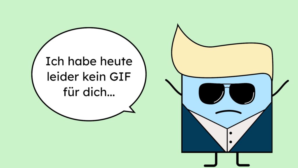 Unsere Viereckige Figur Manfred, angezogen wie der Bachelor. Daneben steht: Ich habe heut leider kein GIF für dich.