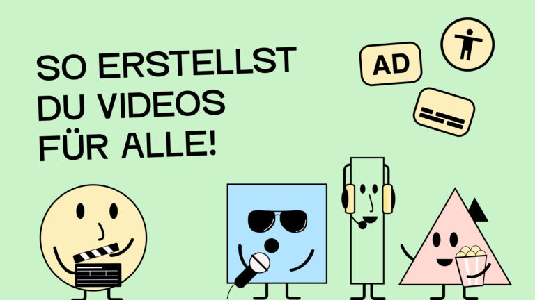 Vier Comicfiguren mit Filmrequesiten, wie einer Regieklappe, Headset, Mikrofon und Popcorn. Daruber steht: so erstellst Du Videos für alle. Daneben Icons für Barrierefreiheit, Untertitel und Audiodeskription.