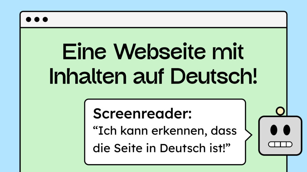 Illustration eines Screenreaders, wie er eine Webseite liest und sagt, dass er erkennen kann, dass die Inhalte der Seite deutsch sind!