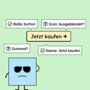 Eine blaue Figur mit Sonnenbrille steht vor einem Button mit der Aufschrift „Jetzt kaufen“. Um sie herum sind Sprechblasen mit Hinweisen zu Barrierefreiheit: „Rolle: generic“, „Ausgeblendet?“, „Zustand?“ und „Name: kaufen“. Die Figur wirkt unzufrieden – der Button ist nicht korrekt für Screenreader ausgezeichnet.