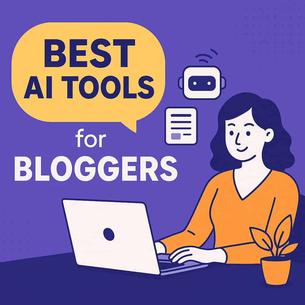Best AI Tools for Bloggers 2025