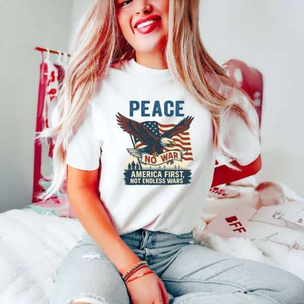 America First Anti-Endless Wars Patriotic Tee, Peace No War T-Shirt