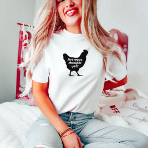 Anti-Trump-Shirt,-Are-Eggs-Cheaper-Yet-Shirt-usa