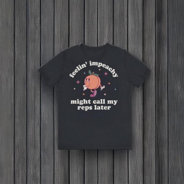 Anti-Trump-Shirt,-Feelin'-Impeachy-Shirt