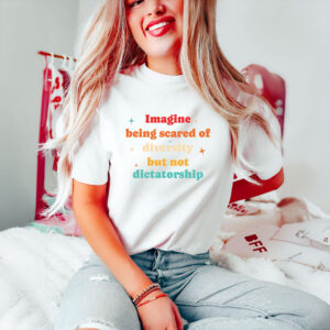 Anti-Trump-Shirt,-Imagine-Being-Scared-Of-Diversity-But-Not-Dictatorship-Shirt-usa