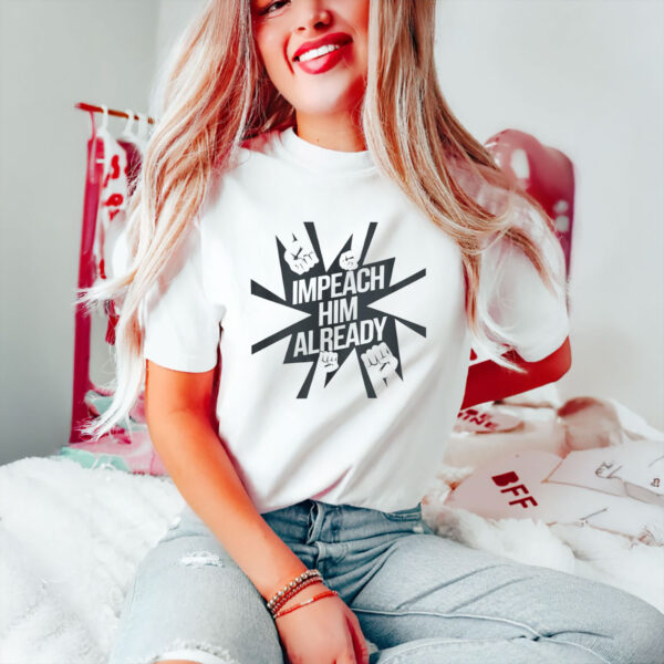 Anti-Trump-Shirt,-Impeach-Him-Already-Shirt