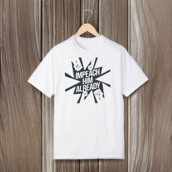 Anti-Trump-Shirt,-Impeach-Him-Already-Shirt-usa