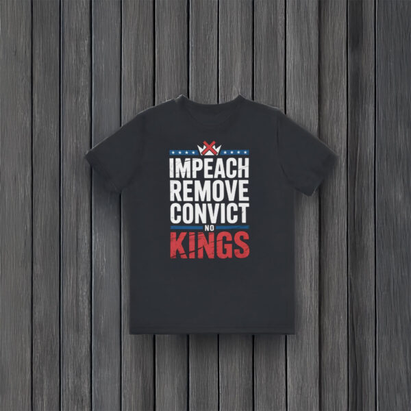 Anti-Trump-Shirt,-Impeach-Remove-Convict-No-Kings-Shirt