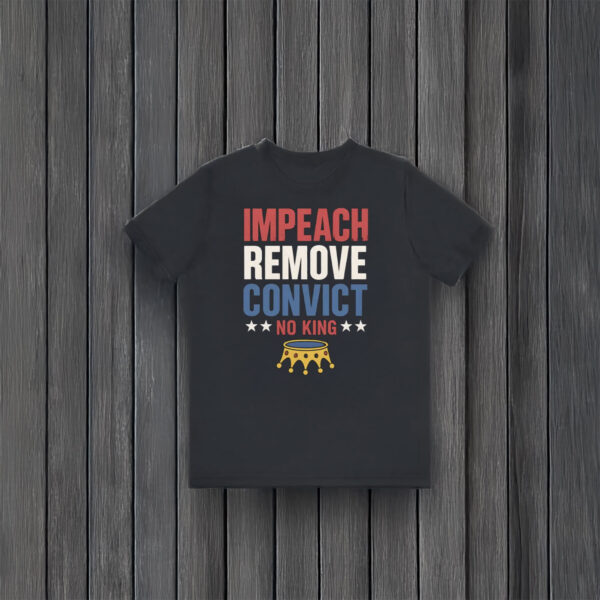 Anti-Trump-Shirt,-Impeach-Remove-Convict-No-Kings-Tee-usa