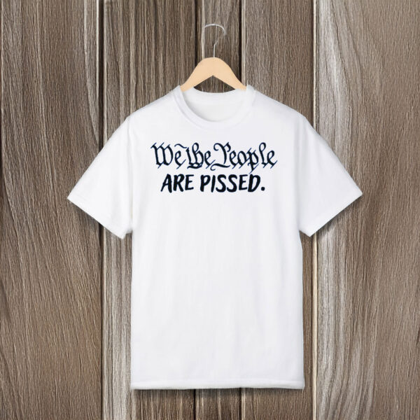 Anti-Trump-Shirt,-We-the-People-are-Pissed-Shirt
