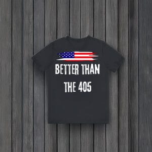 Better-Than-The-405-T-Shirt-with-American-Flag,-Funny-Protest-Clothing-usa