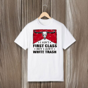 Bold-Country-Attitude-Tee,-I-Ain't-First-Class-But-I-Ain't-White-Trash-Shirt-usa
