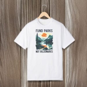 Environmental-Activism-Graphic-Tee,-Fund-Parks-Not-Billionaires-T-Shirt-usa