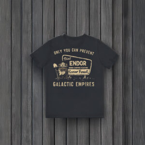 Ewok-Endor-National-Park-Tee,-Only-You-Can-Prevent-Galactic-Empires-T-Shirt