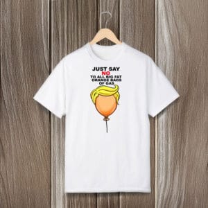 Funny-Orange-Gas-Bag-Protest-Tee,-Just-Say-No-Anti-Trump-T-Shirt-usa