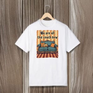 Funny-Vintage-Sofa-Meme-Tee,-We-Are-All-the-Couch-Now-T-Shirt-usa