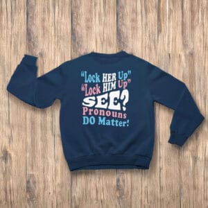 Gender-Equality-Protest-Tee,-Lock-Him-Up-Lock-Her-Up-Pronouns-Matter-T-Shirt-us