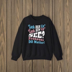 Gender-Equality-Protest-Tee,-Lock-Him-Up-Lock-Her-Up-Pronouns-Matter-T-Shirts