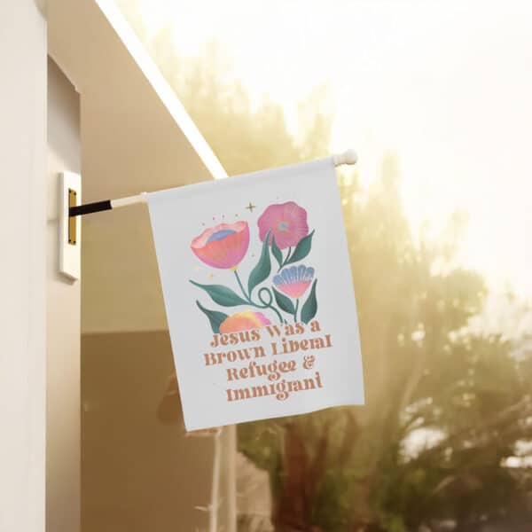 Inspirational-Political-Garden-Flag,-Jesus-Was-a-Brown-Liberal-Refugee-&-Immigrant-Flags