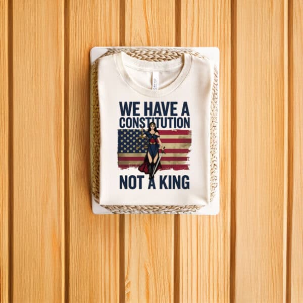 Patriotic-Feminist-Graphic-Tee,-We-Have-a-Constitution-Not-a-King-Protest-Shirts