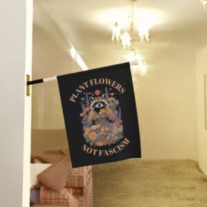Plant-Flowers-Not-Fascism-Garden-Banner,-Subtle-Anti-Trump-Lawn-Flags