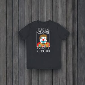 Political-Satire-Graphic-Tee,-Elect-A-Clown-Expect-A-Circus-Anti-Trump-T-Shirt