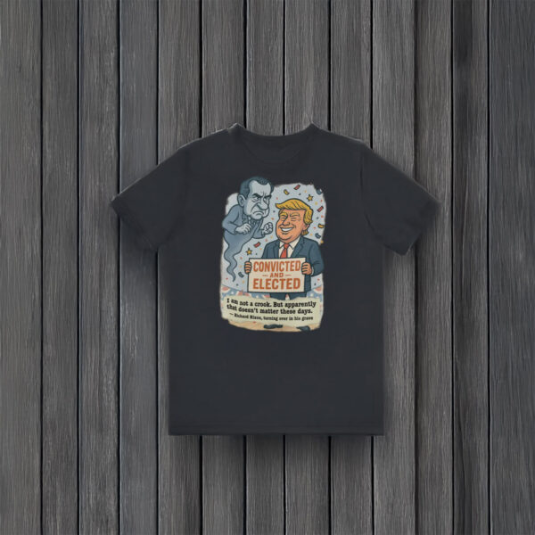 Political-Satire-Richard-Nixon-Ghost-Tee,-Convicted-and-Elected-Trump-T-Shirt