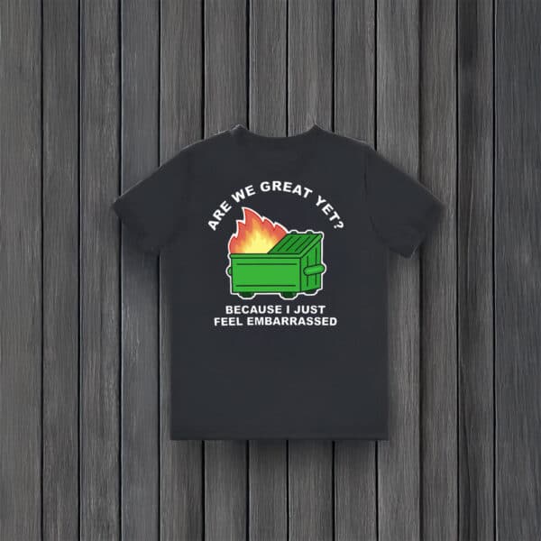 Political-Satire-Tee,-Are-We-Great-Yet-Dumpster-Fire-Anti-Trump-T-Shirt