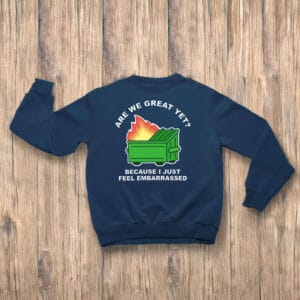 Political-Satire-Tee,-Are-We-Great-Yet-Dumpster-Fire-Anti-Trump-T-Shirt-us
