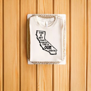 Progressive-Anti-Trump-Protest-Tee,-Not-Trump’s-Country-California-T-Shirt-us