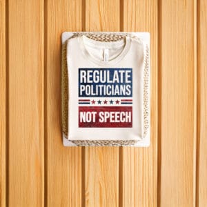 Regulate-Politicians-Not-Speech-Political-Activism-Shirt-us