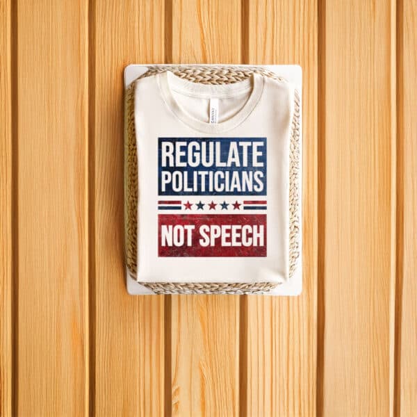 Regulate-Politicians-Not-Speech-Political-Activism-Shirt-us