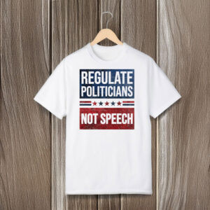 Regulate-Politicians-Not-Speech-Political-Activism-Shirt-usa