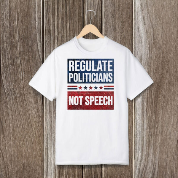 Regulate-Politicians-Not-Speech-Political-Activism-Shirt-usa