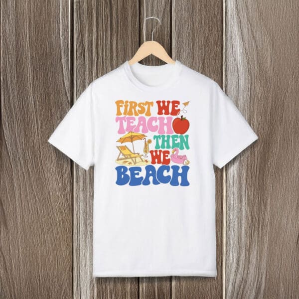 Retro-Teacher-Summer-Break-Vacation-Tee,-First-We-Teach-Then-We-Beach-T-Shirt-usa
