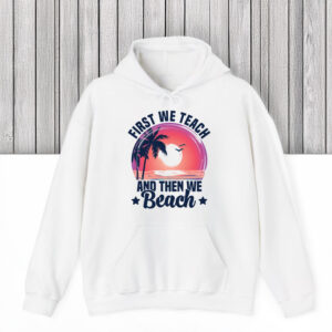 Teacher-Summer-Break-Vacation-Tee,-First-We-Teach-Then-We-Beach-T-Shirt-us