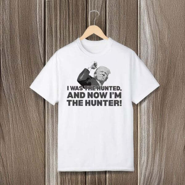 Trump-“I-Was-The-Hunted,-Now-I’m-The-Hunter”-T-Shirt,-Bold-Political-Statement-Tee-usa