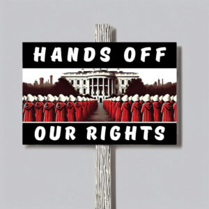 Hands Off Our Rights Protest Sign