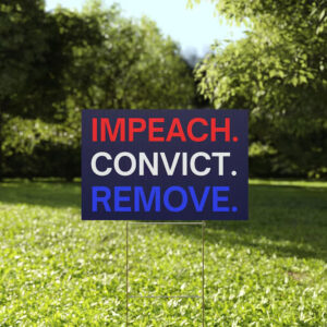 Impeach Convict Remove Yard Sign Anti Trump Sign