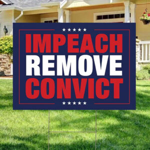 Impeach Remove Convict Protest Yard Sign