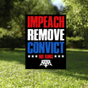 Impeach Remove Convict Yard Sign, No Kings Sign