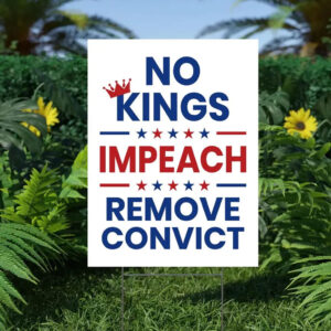 No Kings Impeach Remove Convict Yard Sign