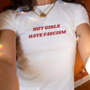 Hot Girls Hate Fascism Y2K Baby Tee Pro Immigration Shirt