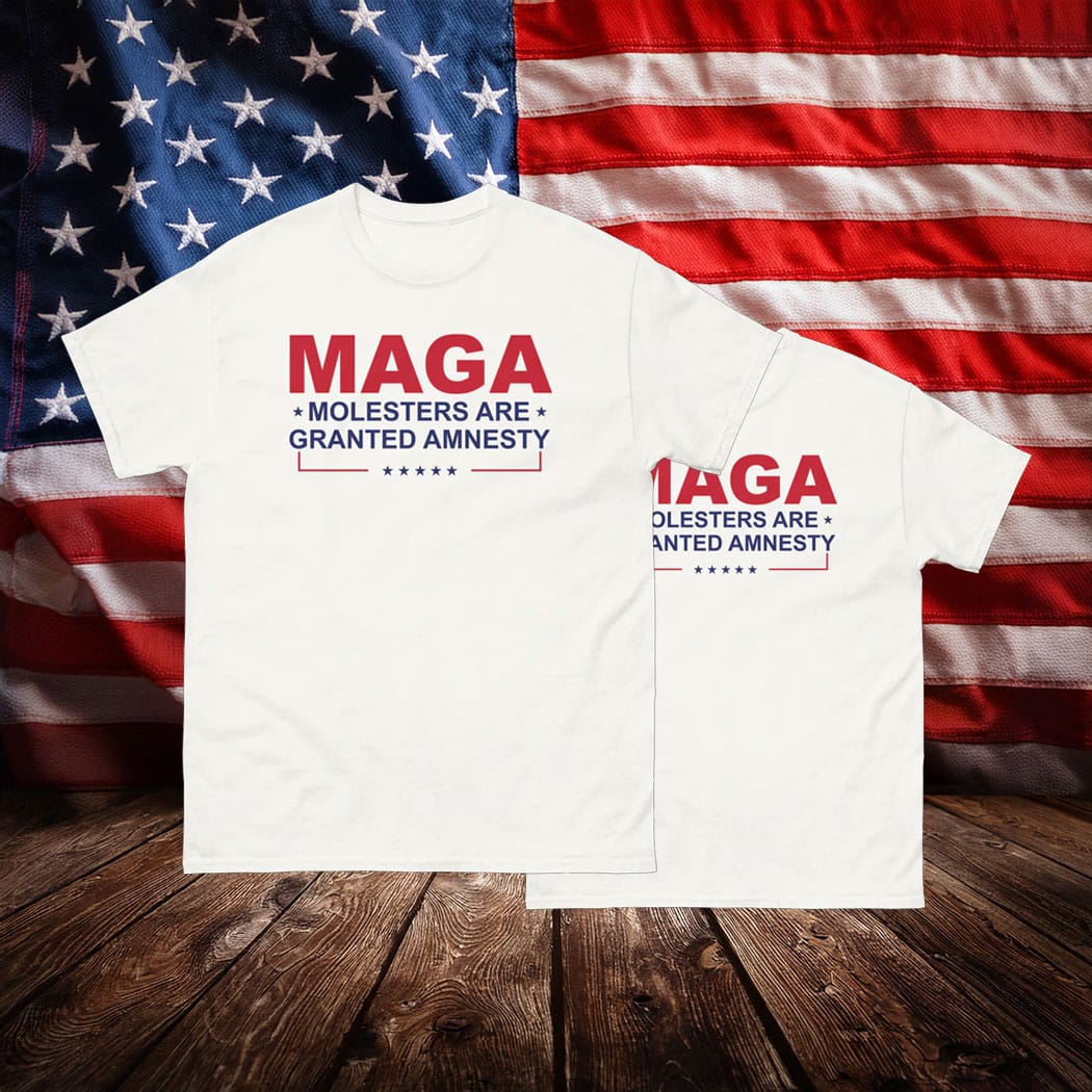 MAGA Molesters Are Granted Amnesty T-Shirt
