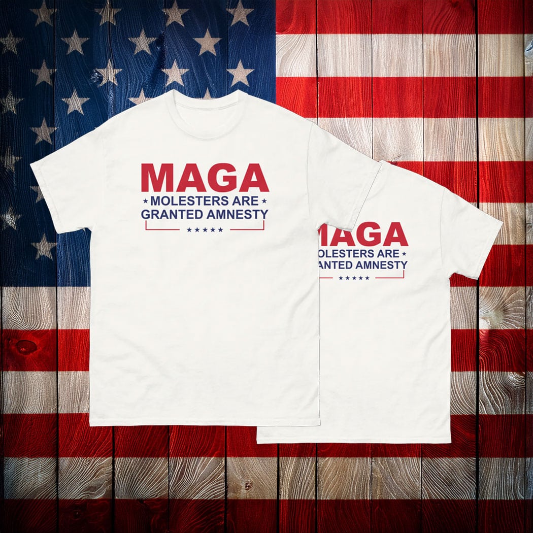 MAGA Molesters Are Granted Amnesty T-Shirt