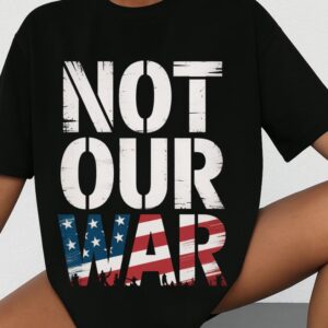 Not Our War Political Shirt