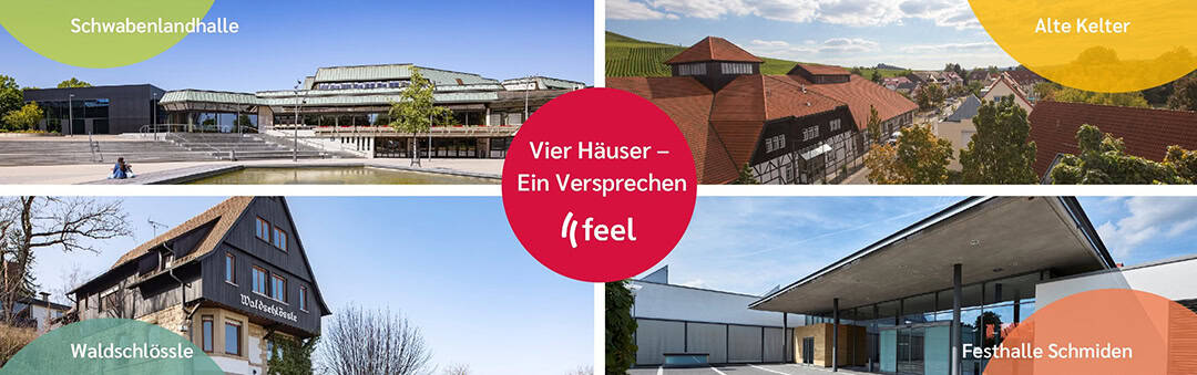 feel_4haeuser Collage aus vier Veranstaltungsorten: Schwabenlandhalle, Alte Kelter, Waldschlössle und Festhalle Schmiden. Jeder Abschnitt zeigt das Äußere des jeweiligen Gebäudes unter einem Banner mit der Aufschrift „Vier Häuser – Ein Versprechen“ und dem Feel-Logo in der Mitte.