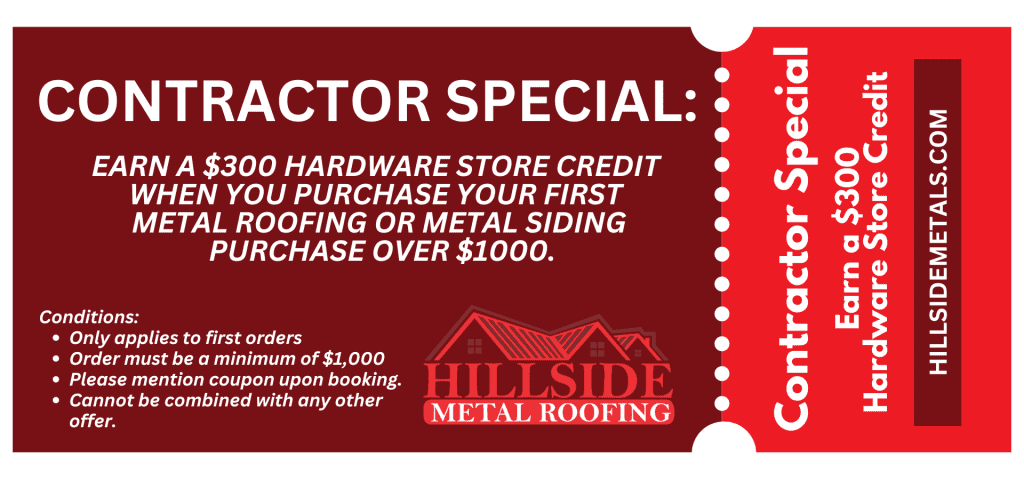 Hillside Metal offers contractors a $300 hardware store credit with their first metal roofing or siding order over $1,000.
