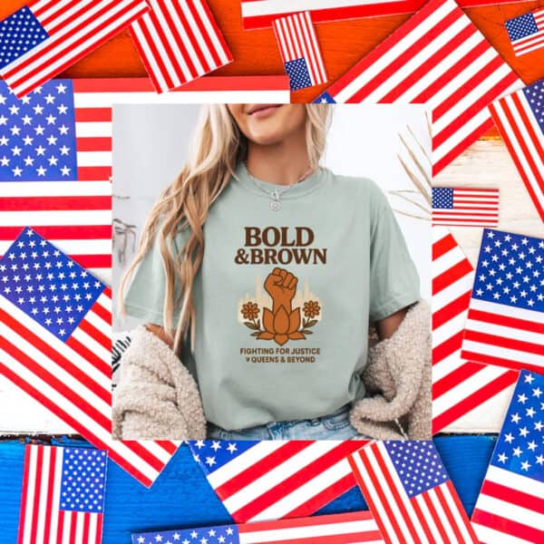 Bold-&-Brown-Fighting-for-Justice-Queens-&-Beyond-Campaign-T-Shirt